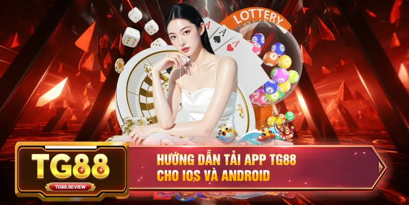 Tải App TG88 – Hướng Dẫn Chi Tiết Cách Tải Và Cài Đặt Trên IOS, Android