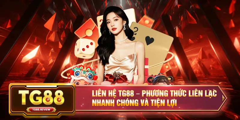 Liên Hệ TG88 – Phương Thức Liên Lạc Nhanh Chóng và Tiện Lợi